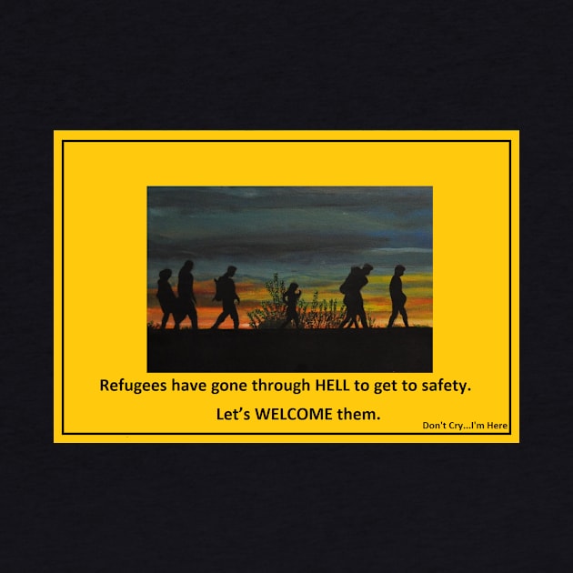 Refugees Have Gone Through Hell...Let's Welcome Them by dontcryimhere